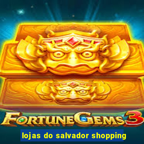 lojas do salvador shopping